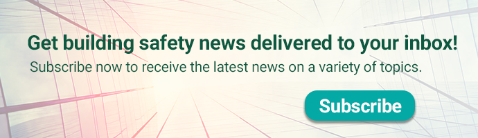 Get building safety news delivered to your inbox! Subscribe now to receive the latest news on a variety of topics.