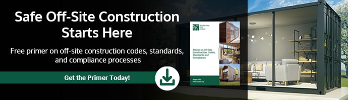 Safe Off-Site Construction Starts Here. Free perimeter on off-site construction codes, standards, and compliance processes. Get the Primer Today!